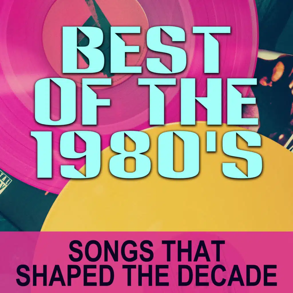 Best of the 1980's (Songs That Shaped the Decade)