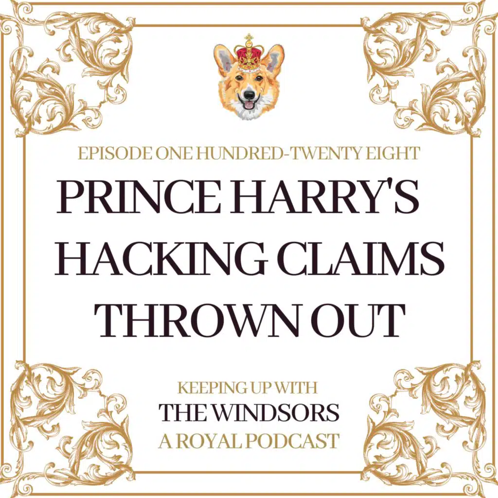 Prince Harry’s Hacking Claims Thrown Out Of Court | Prince William’s new Patronage | Prince George Turns 10 | Episode 128