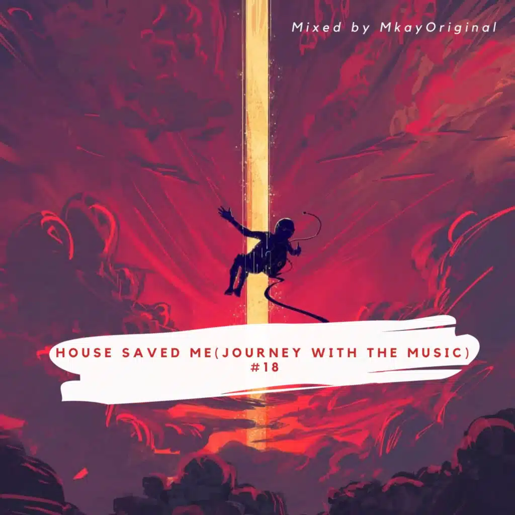House Saved Me (Journey With The Music) Mixed by MkayOriginal #18