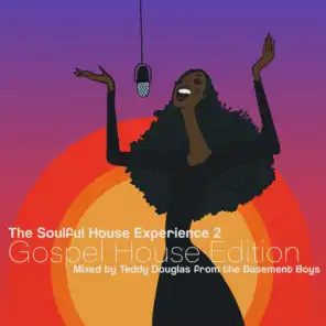 The Soulful House Experience 2 (Gospel House Edition) [Mixed by Teddy Douglas]