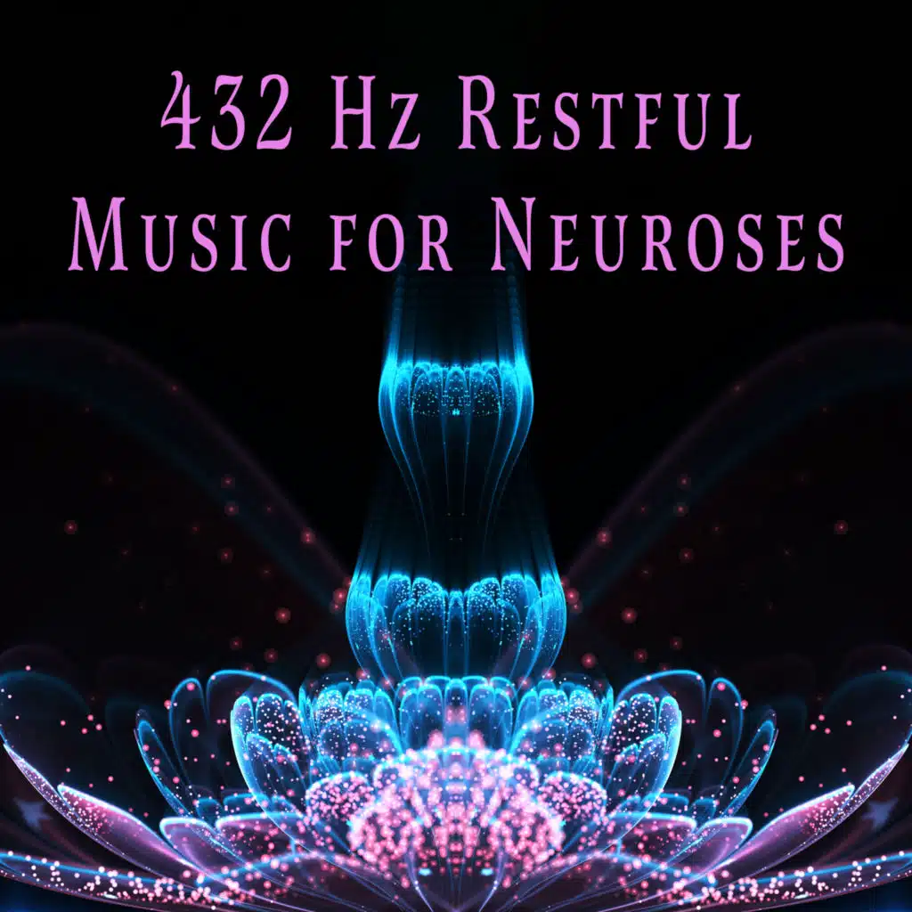 432 Hz Restful Music for Neuroses: Bring Order and Harmony Into Your Life