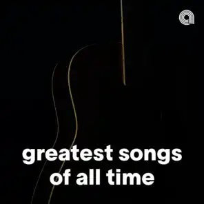 Greatest Songs Of All Time