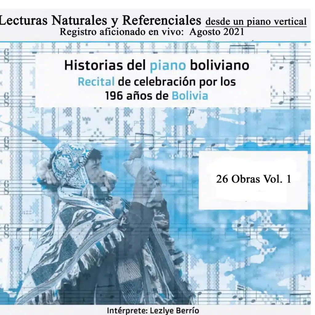 Historias del Piano Boliviano Recital Celebración 196 Años de Bolivia. Lecturas Naturales y Referenciales Desde un Piano Vertical - Registro Aficionado en Vivo: Agosto 2021 - 26 0Bras, Vol.1