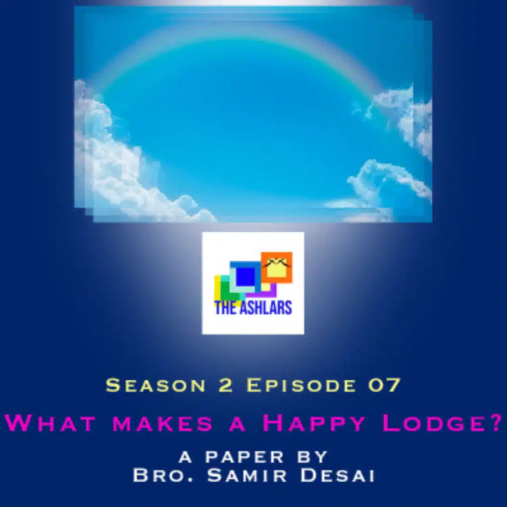 S02E07 - What makes a Happy Lodge? by W.Bro. Samir Desai