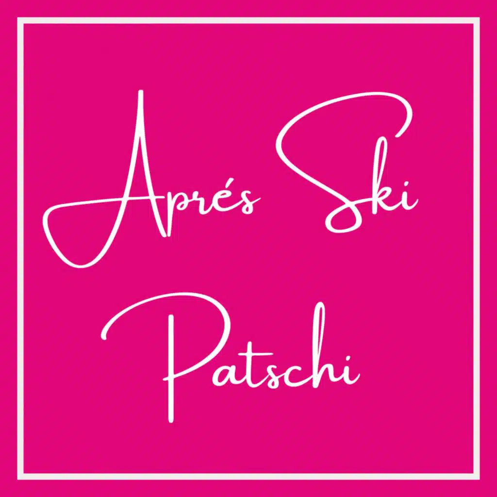 Apés Ski im Patschi