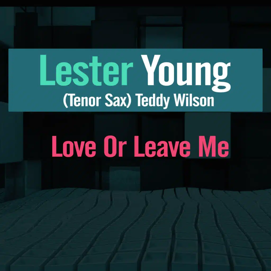 Love Or Leave Me (feat. Teddy Wilson)