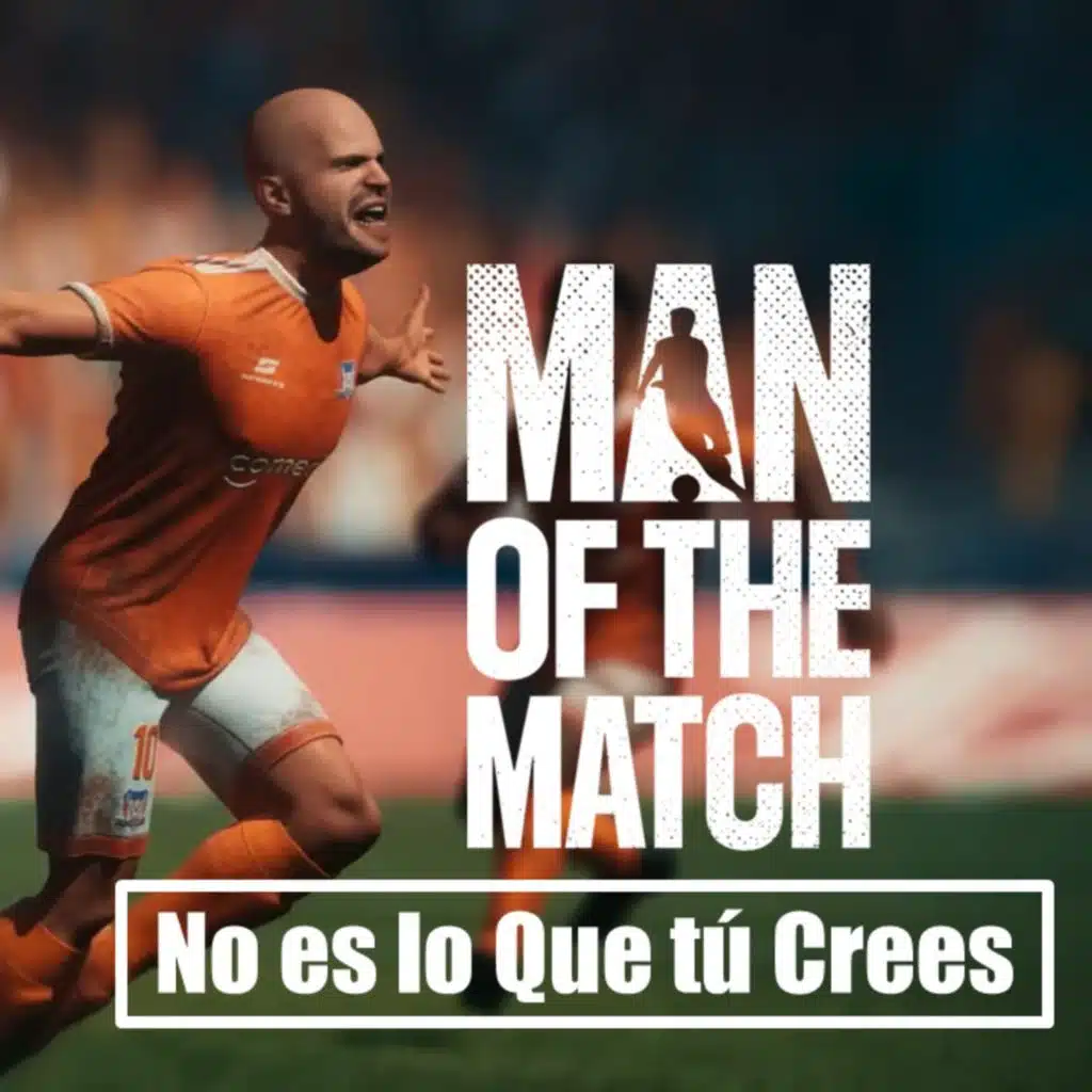 Man of the Match No es lo que Tú Crees