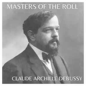 The Masters of the Roll – Claude Archille Debussy