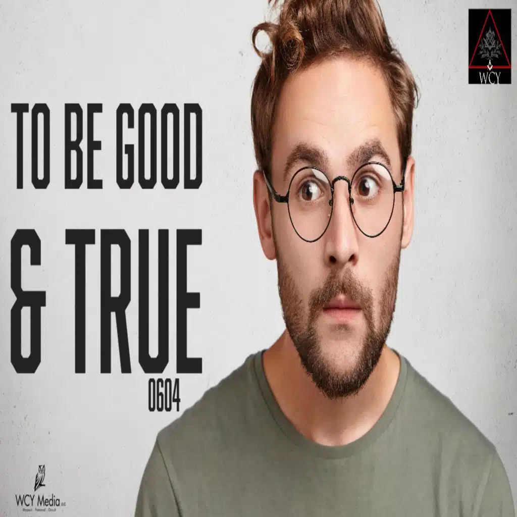 Whence Came You? - 0604 - To Be Good and True