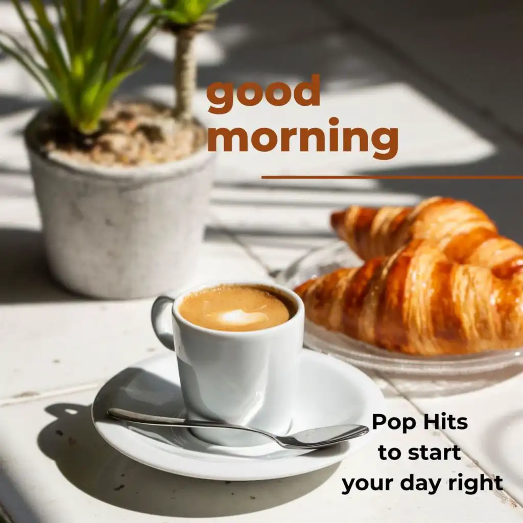 Good Morning - Pop Hits to start your day right