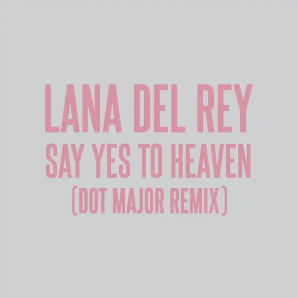 Say Yes To Heaven (Dot Major Remix)