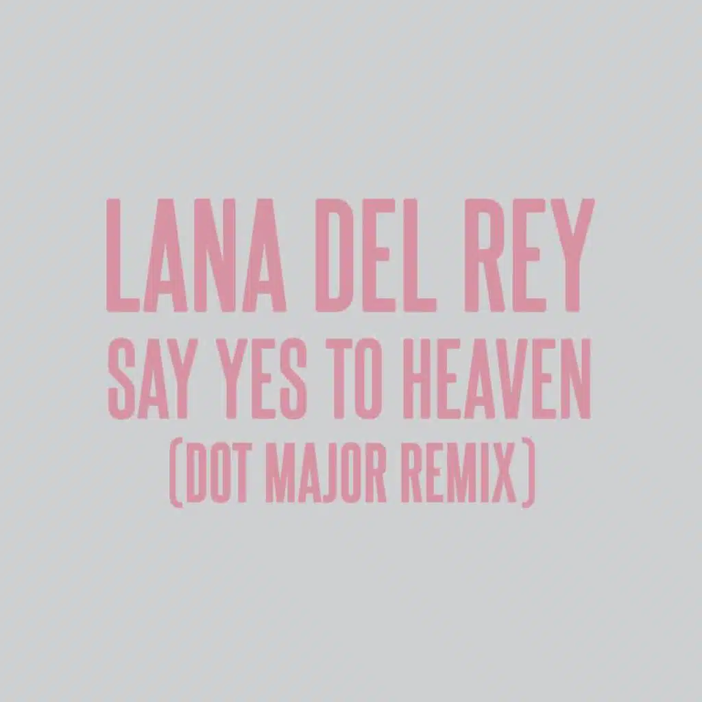 Say Yes To Heaven (Dot Major Remix)