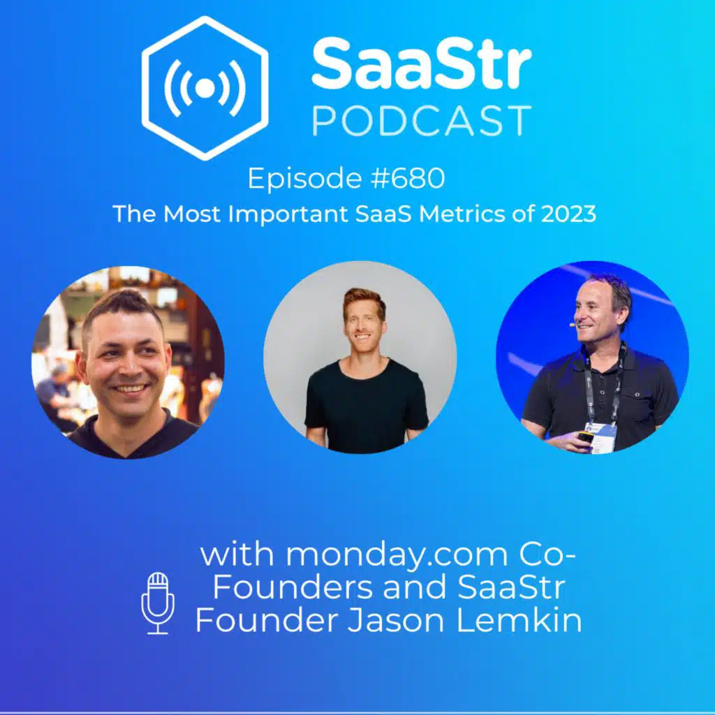 SaaStr 680: The Most Important SaaS Metrics of 2023 with monday.com Co-Founders and SaaStr Founder Jason Lemkin