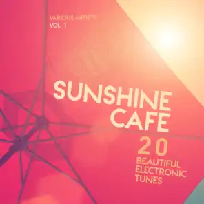 Sunshine Cafe (20 Beautiful Electronic Tunes), Vol. 1