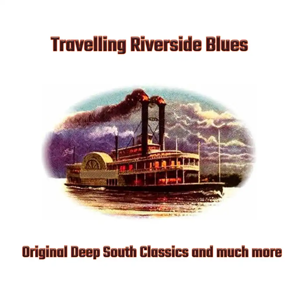 Travelling Riverside Blues (Original Deep South Classics and Much More)