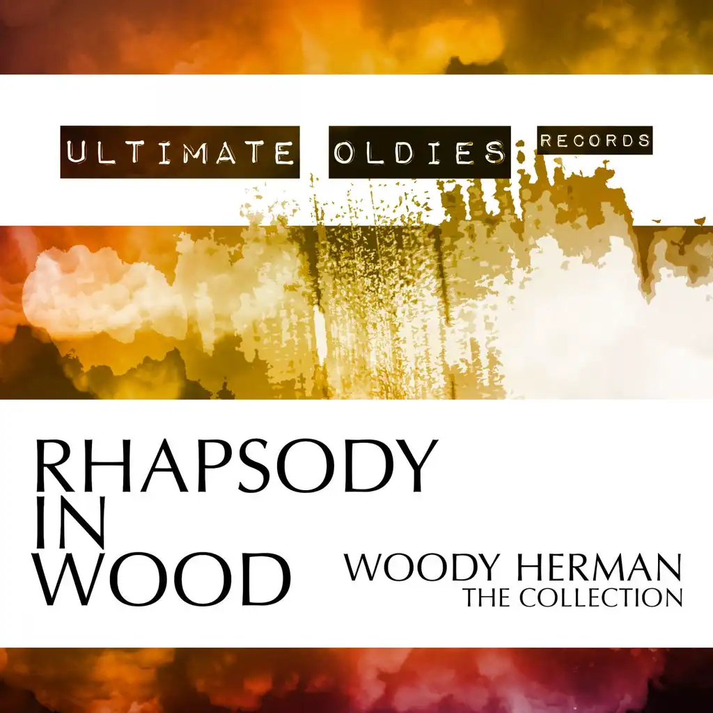 Ultimate Oldies: Rhapsody in Wood (Woody Herman - The Collection)