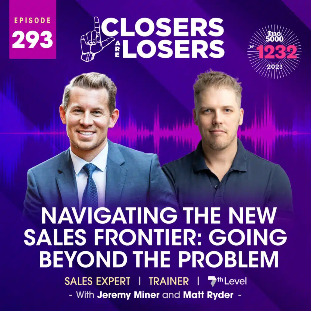 Episode 293 Navigating the New Sales Frontier: Going Beyond the Problem