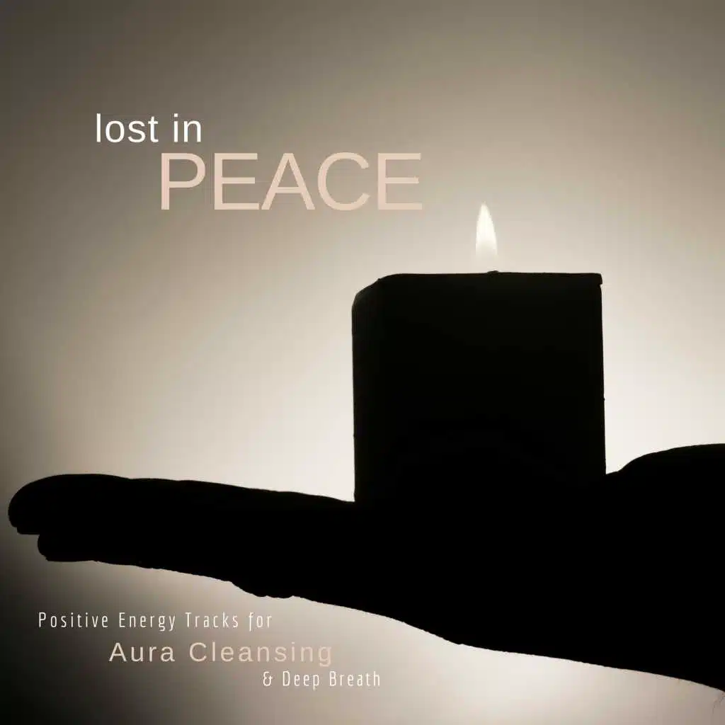 Lost In Peace (Positive Energy Tracks For Aura Cleansing  and amp; Deep Breath)