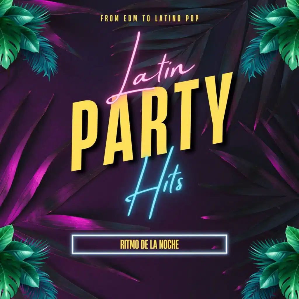 Latin Party Hits - Ritmo de la Noche - From EDM to Latino Pop