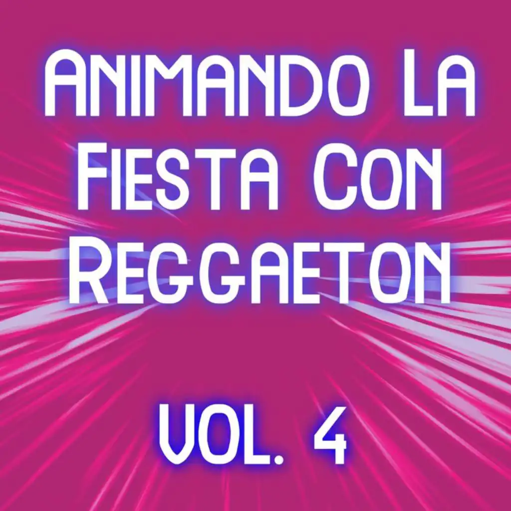 Animando La Fiesta Con Reggaeton Vol. 4