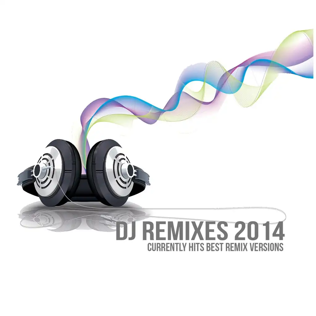 DJ Remixes 2014 (Currently Hits Best Remix Versions)