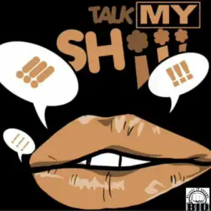 Talk My Shiii