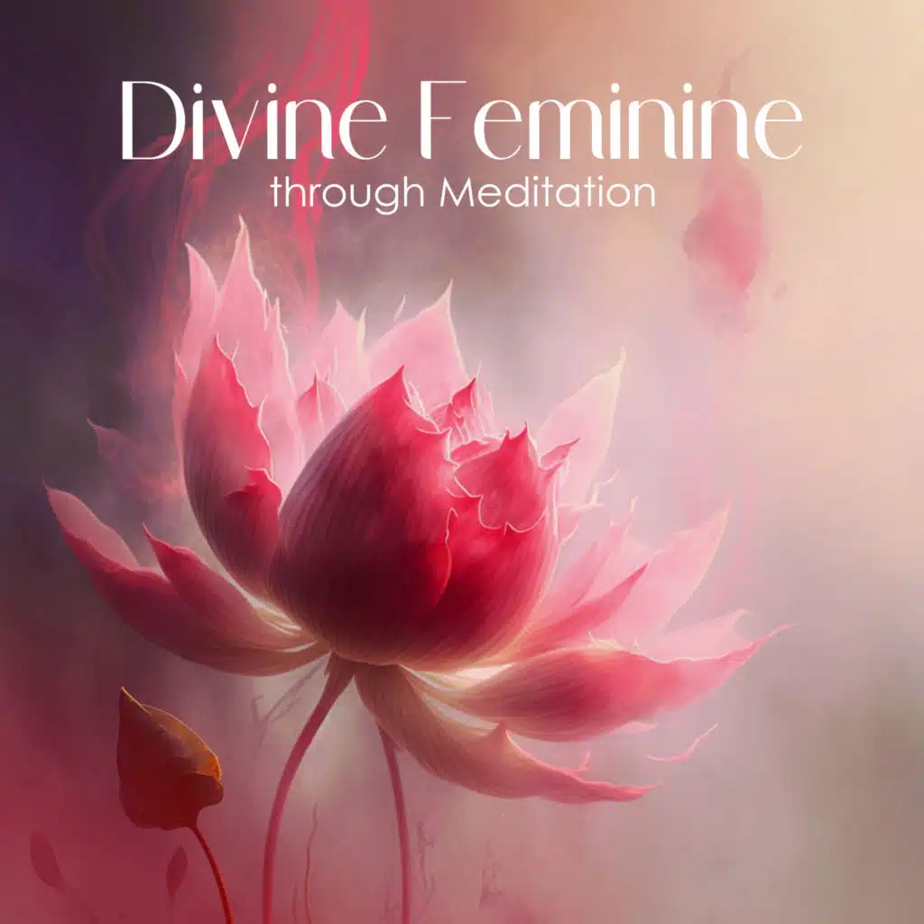 Divine Feminine through Meditation: Music to Connect with Your Inner Wisdom and Intuition