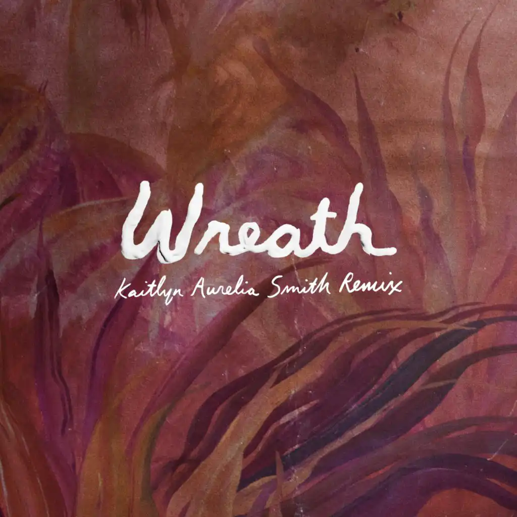 Wreath (Kaitlyn Aurelia Smith Remix)