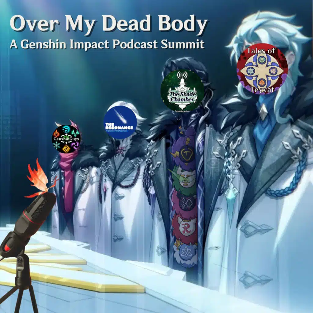 The Genshin Podcast Summit Presents: Over My Dead Body