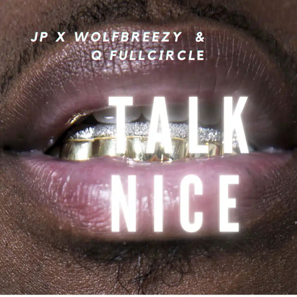 Talk Nice (feat. Q FullCircle & JP)