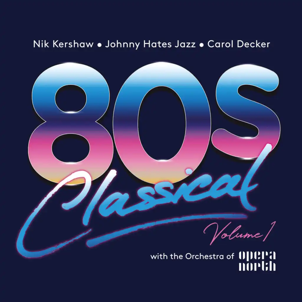 80s Classical, Vol. 1: Nik Kershaw / Johnny Hates Jazz / Carol Decker With The Orchestra Of Opera North