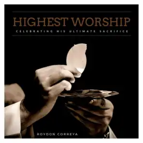 Highest Worship (Celebrating His Ultimate Sacrifice)
