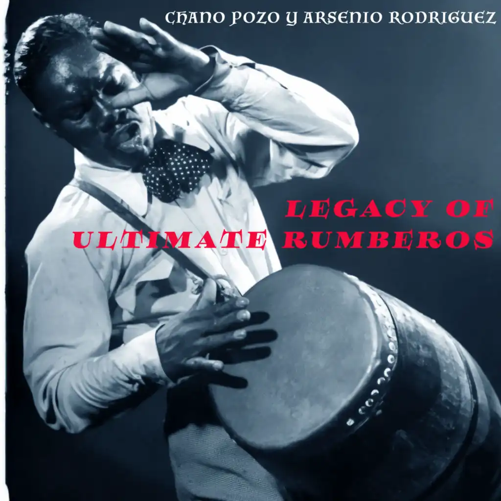 Legacy of Ultimate Rumberos - Chano Pozo Y Arsenio Rodríguez Pura Rumba Latina