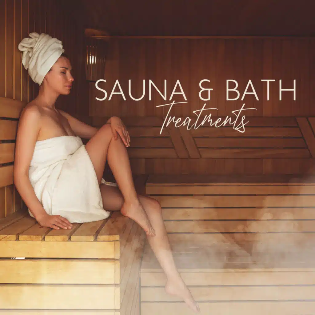 Sauna & Bath Treatments: Spa Background Music, Mind & Body Relaxation