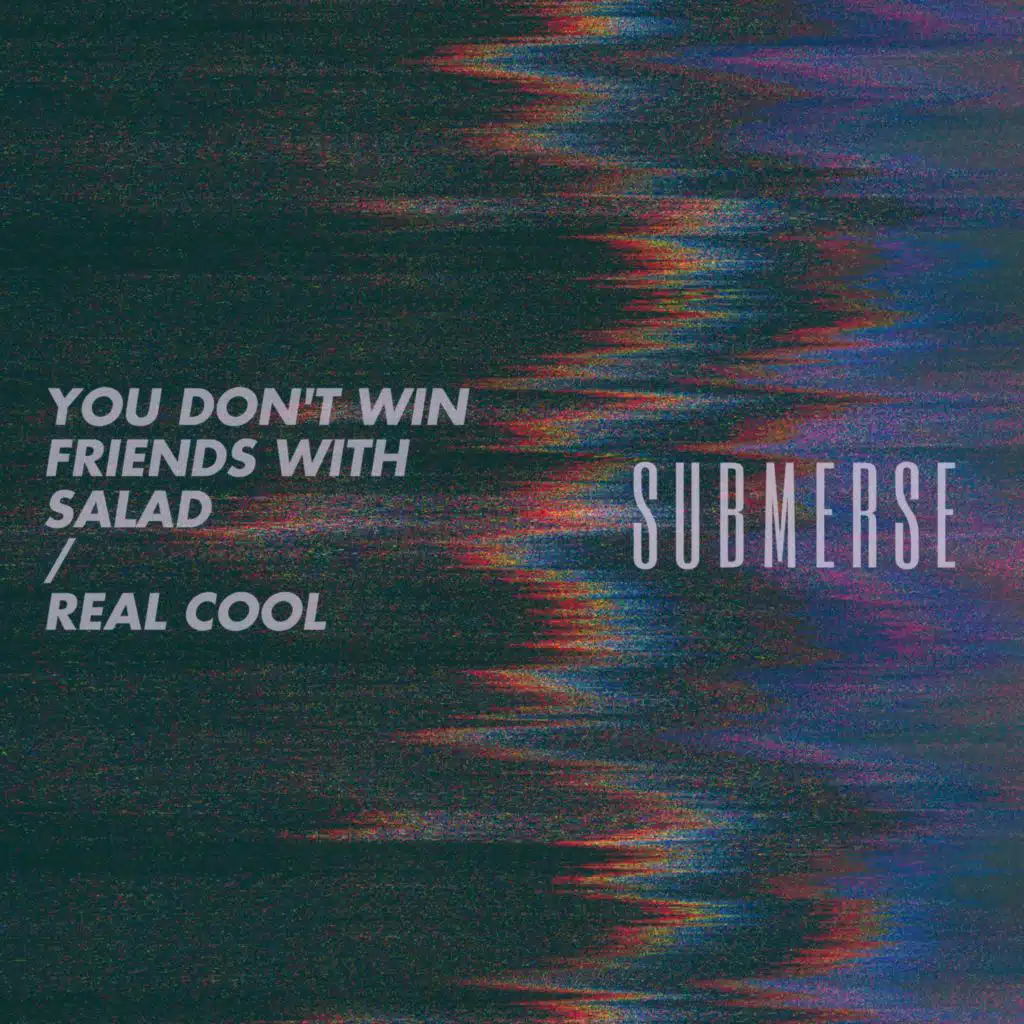 You Don't Win Friends With Salad / Real Cool