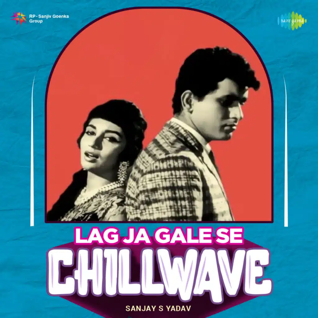 Lag Ja Gale Se (Chillwave) [feat. Sanjay S Yadav]