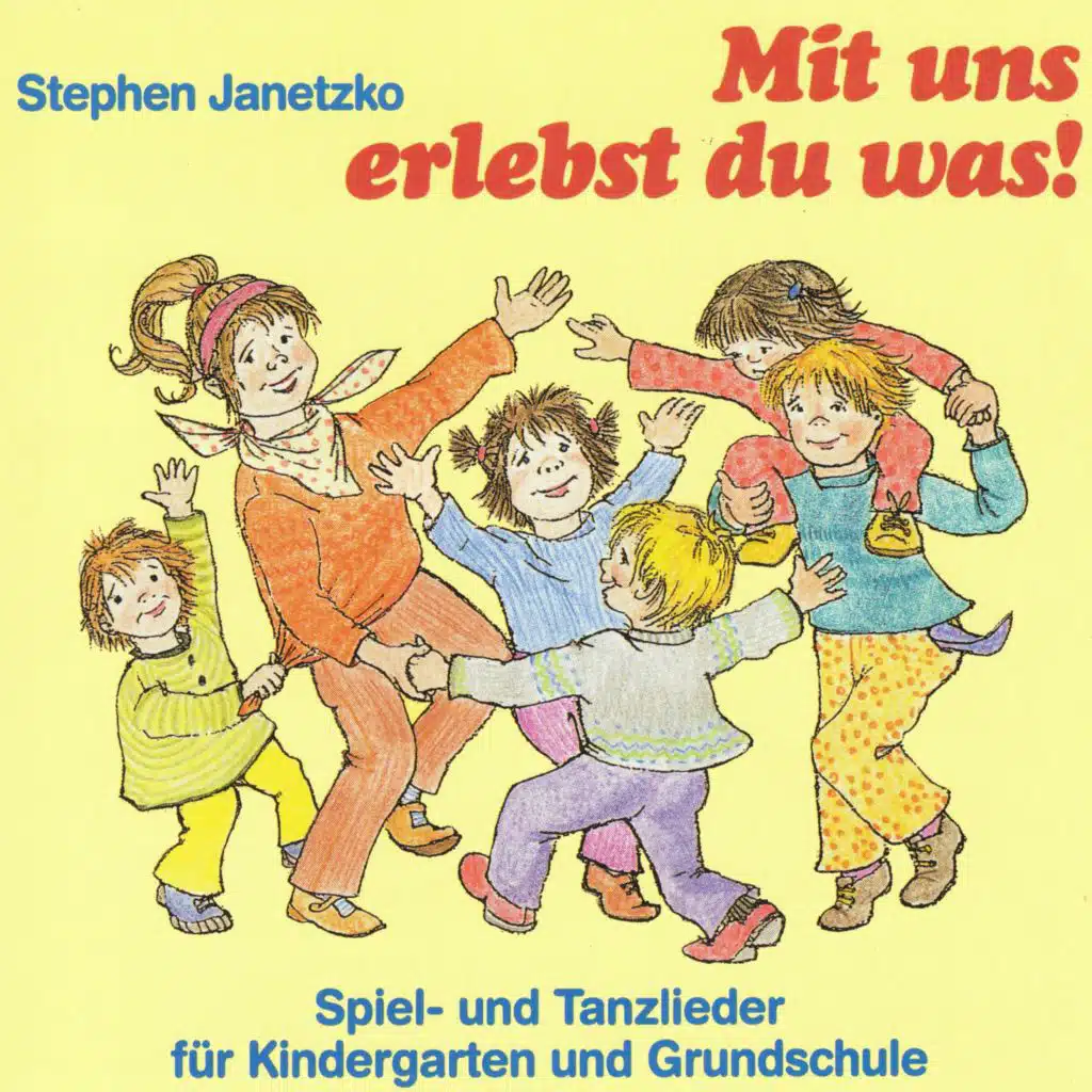 Mit uns erlebst du was! Spiel- und Tanzlieder für Kindergarten und Grundschule