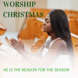 Worship Christmas - He Is the Reason for the Season