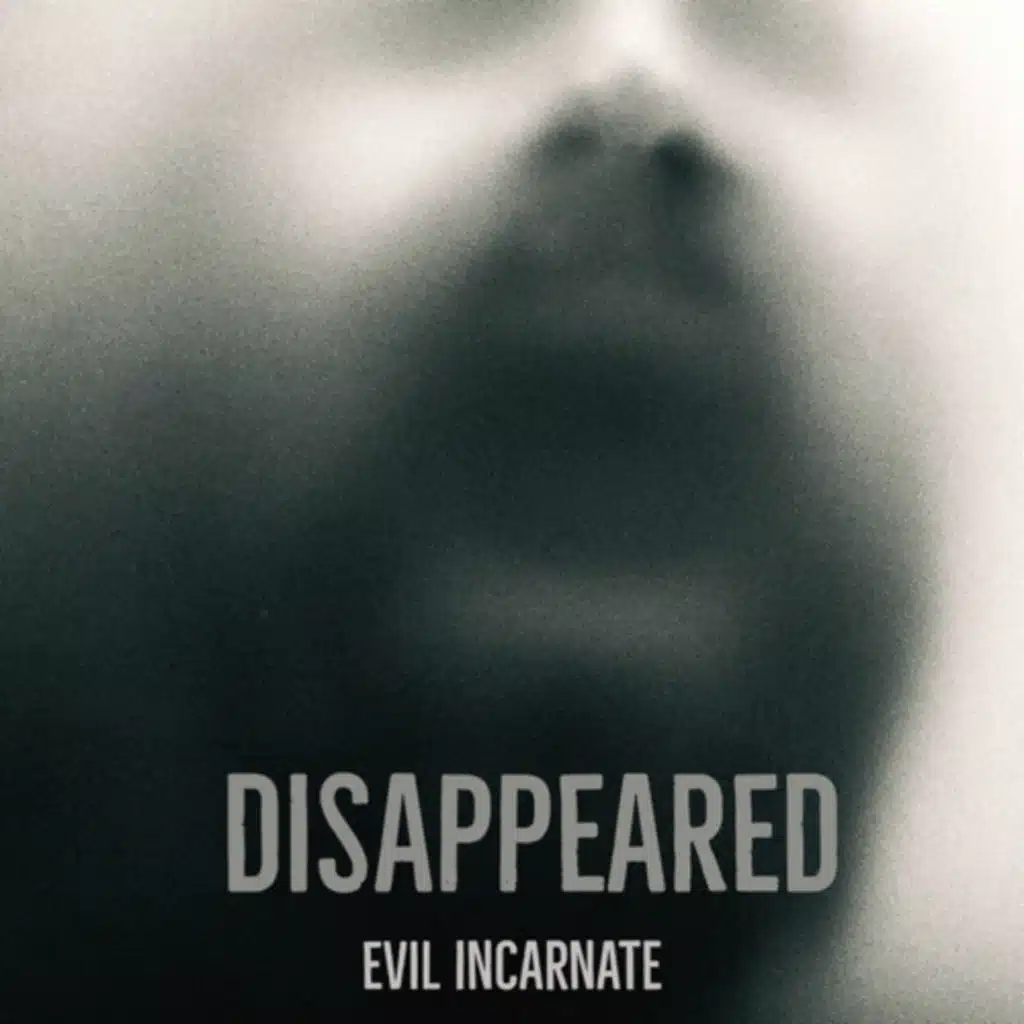 DISAPPEARED: Evil Incarnate