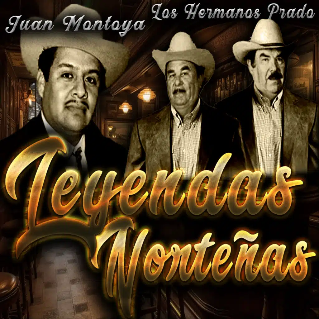 Leyendas Norteñas Juan Montoya, los Hermanos Prado