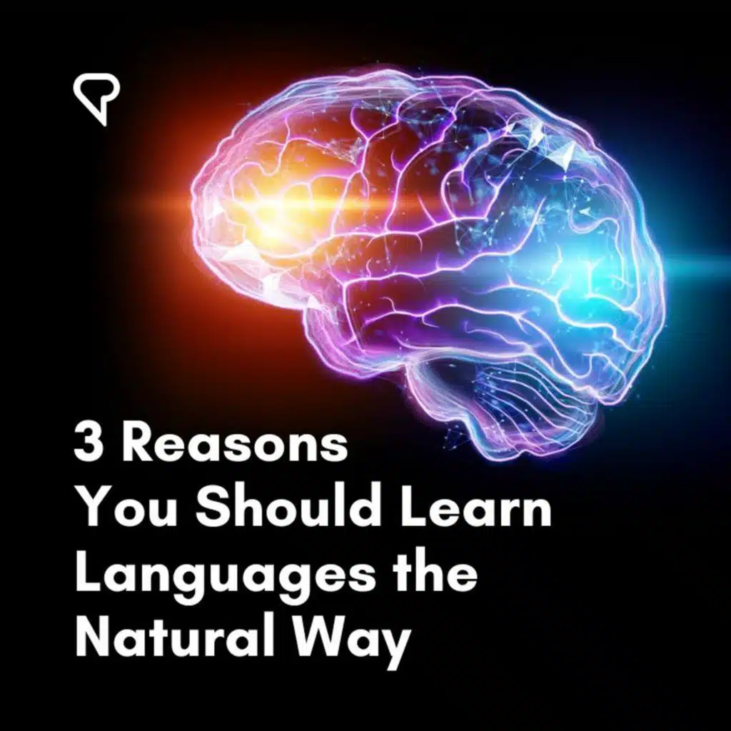 3 Reasons You Should Learn Languages the Natural Way
