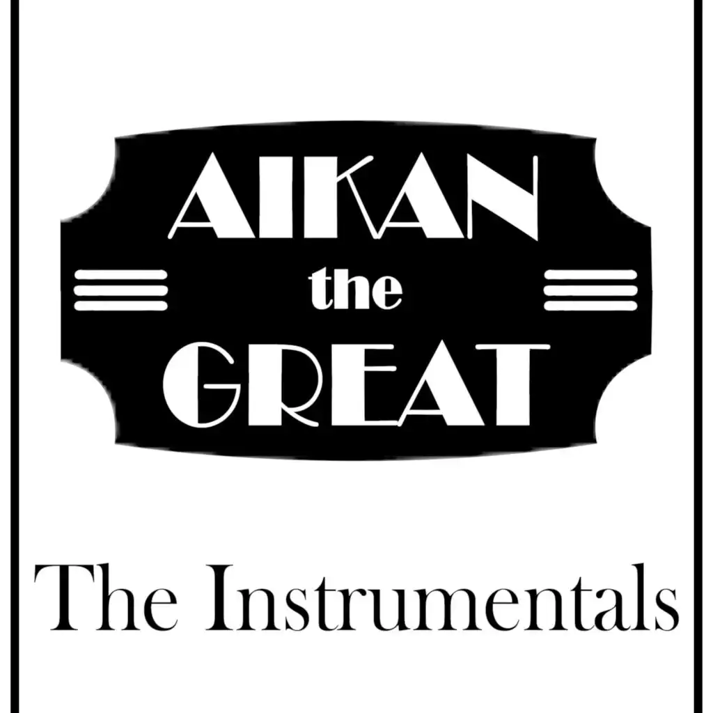 Aikan the Great  The Instrumentals