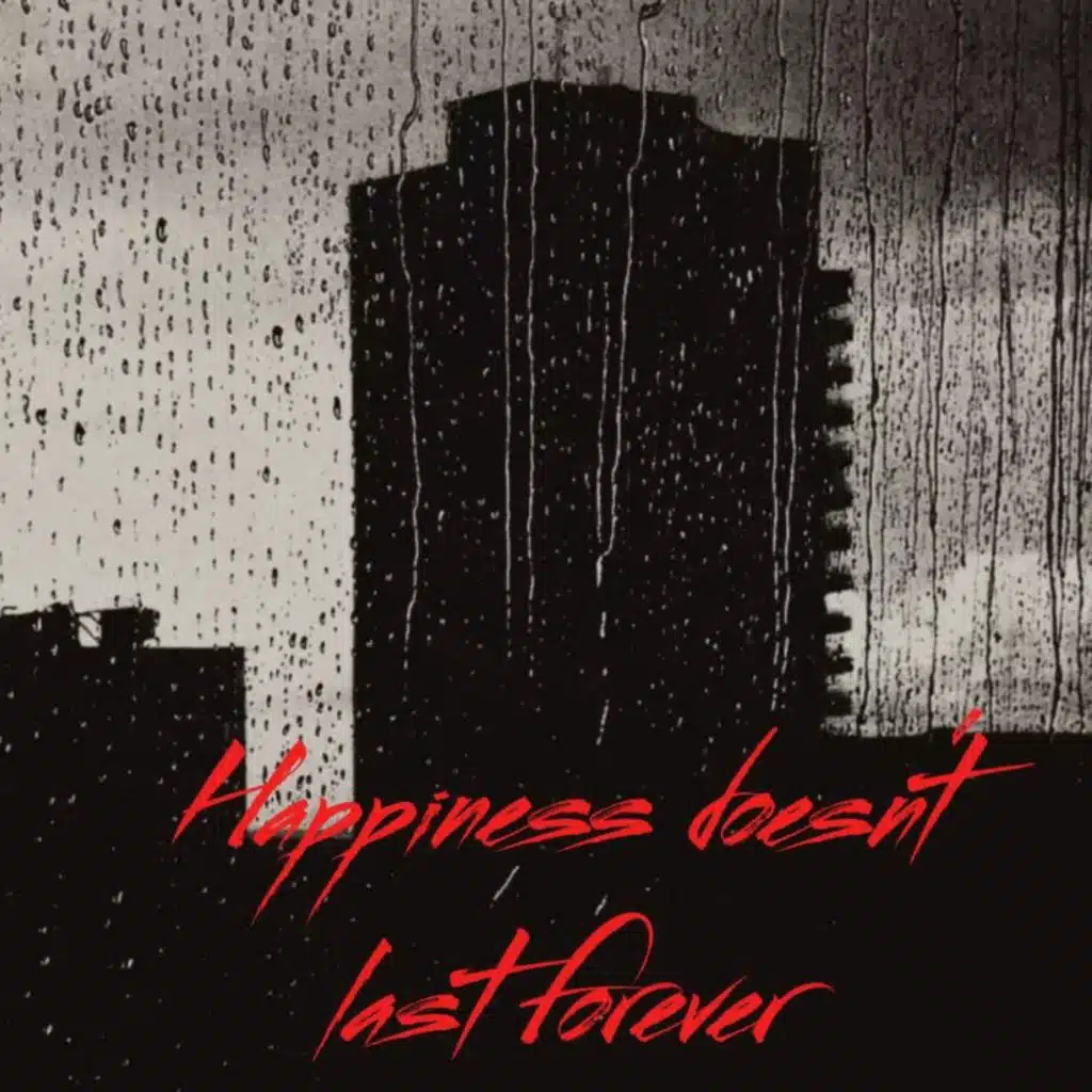 Happiness doesn't last forever