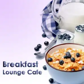 Breakfast Lounge Cafe (15 Good Morning Chillout & Downtempo Tracks)