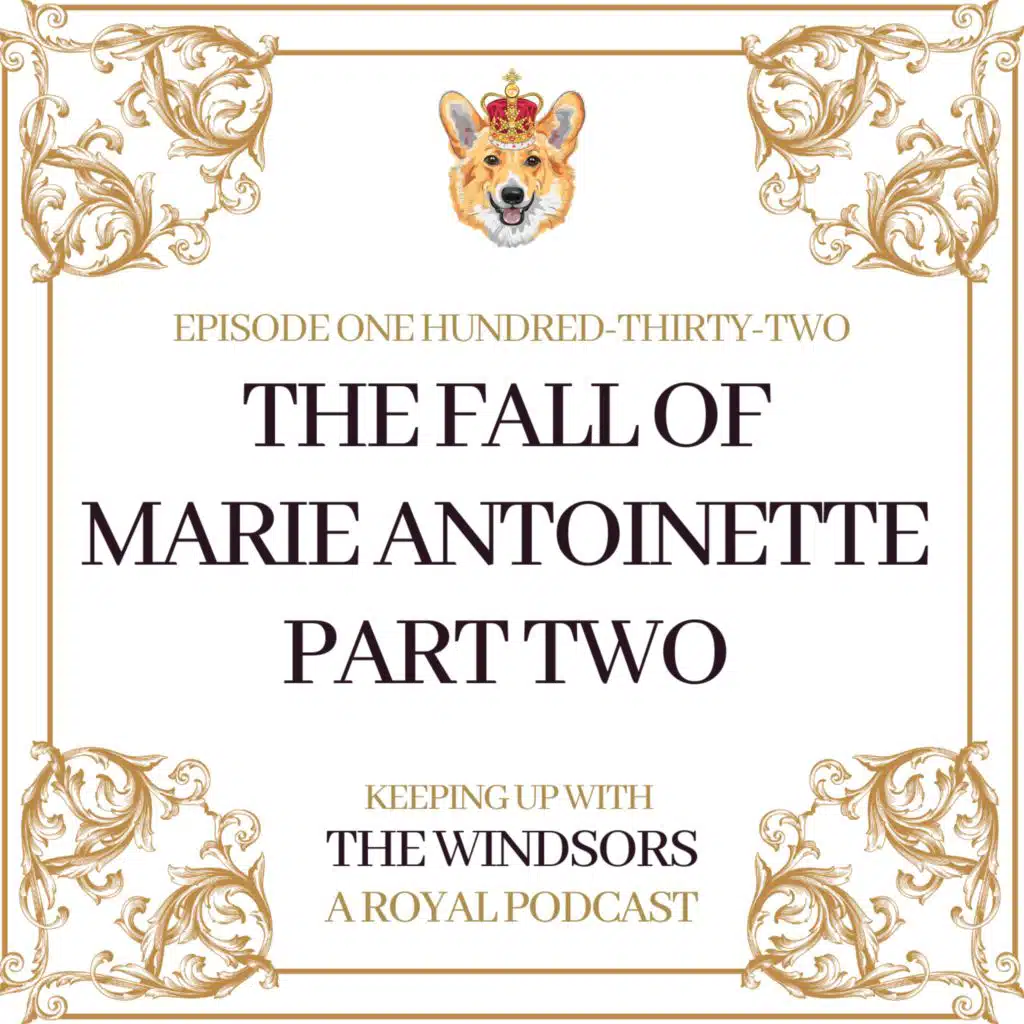 The Fall of Marie Antoinette - Part Two | Royal Summer Series | Episode 132