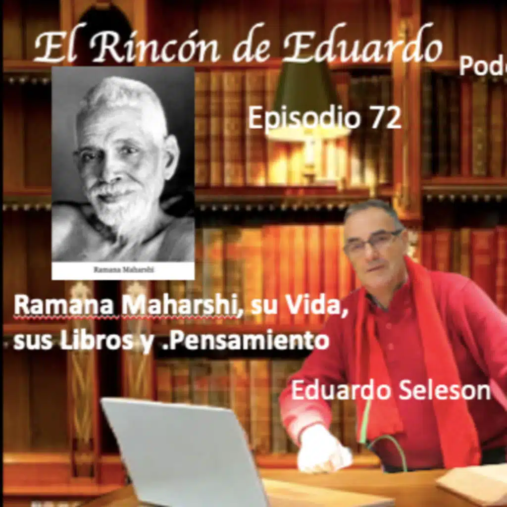 Episodio 72 Ramana Maharshi, su vida , sus libros y pensamiento