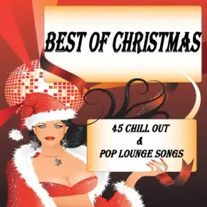 Best of Christmas X-Mas Chill Out & Pop Lounge Songs, 45 Tracks (100% Collection Of International Top & Deluxe Winter Cafe Hits)