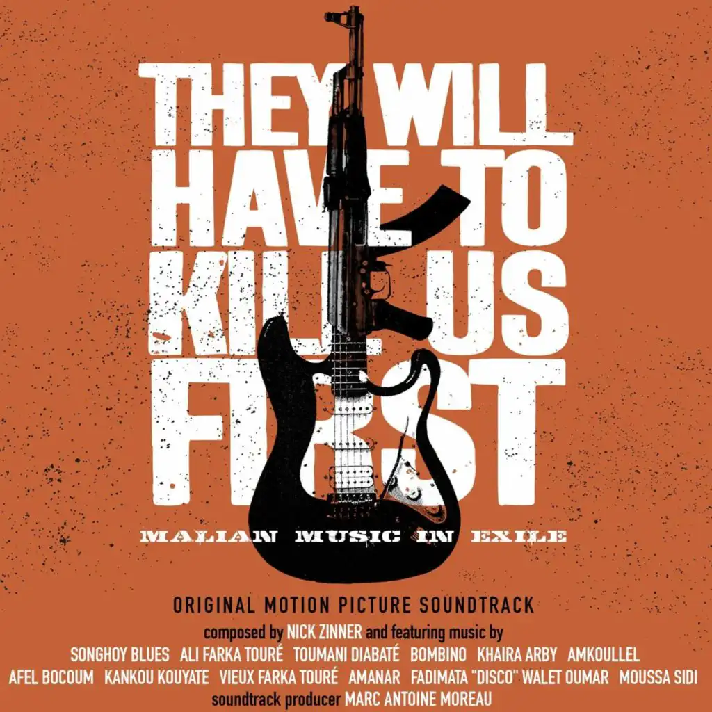 They Will Have To Kill Us First: Malian Music In Exile (Original Motion Picture Soundtrack)