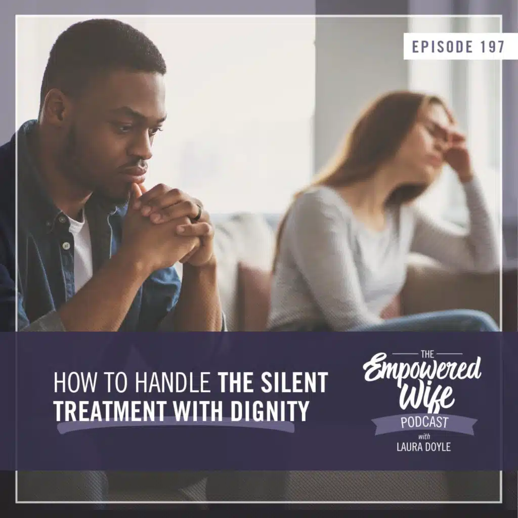 197: How to Handle the Silent Treatment with Dignity