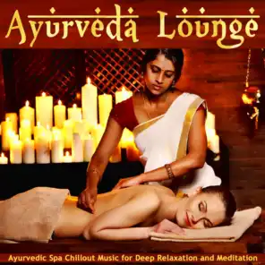 Ayurveda Lounge (Ayurvedic Spa Chillout Music For Deep Relaxation And Meditation)